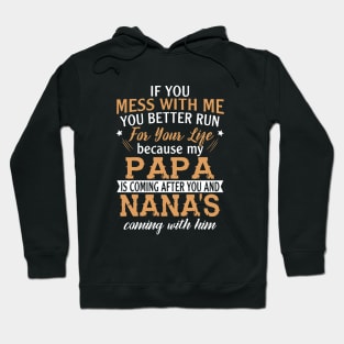 If You Mess With Me You Better Run For Your Life Because My Papa Is Coming After You And Nanas Coming With Him Papa Daughter Hoodie